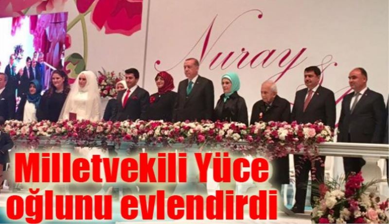 Milletvekili Yüce oğlunu evlendirdi 