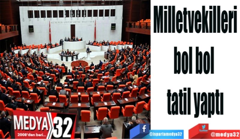 
Milletvekilleri
bol bol 
tatil yaptı
