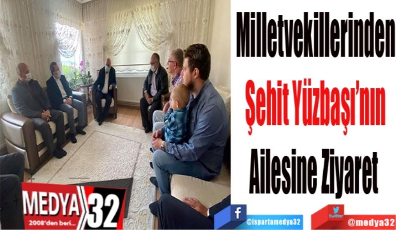 Milletvekillerinden
Şehit Yüzbaşı’nın
Ailesine Ziyaret 
