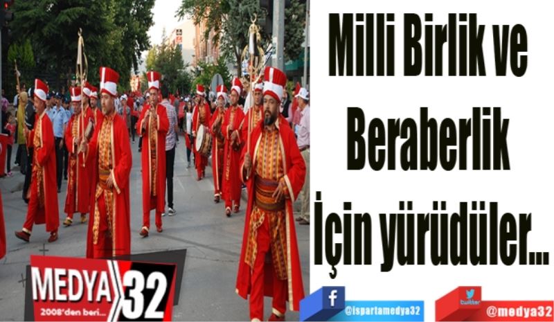 Milli Birlik ve 
Beraberlik 
İçin yürüdüler…
