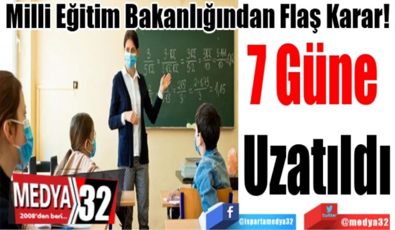 Milli Eğitim Bakanlığından Flaş Karar! 
7 Güne 
Uzatıldı 
