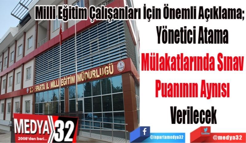 Milli Eğitim Çalışanları İçin Önemli Açıklama; 
Yönetici Atama 
Mülakatlarında Sınav 
Puanının Aynısı 
Verilecek
