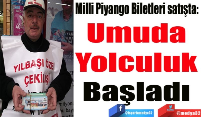 Milli Piyango Biletleri satışta: 
Umuda 
Yolculuk 
Başladı 
