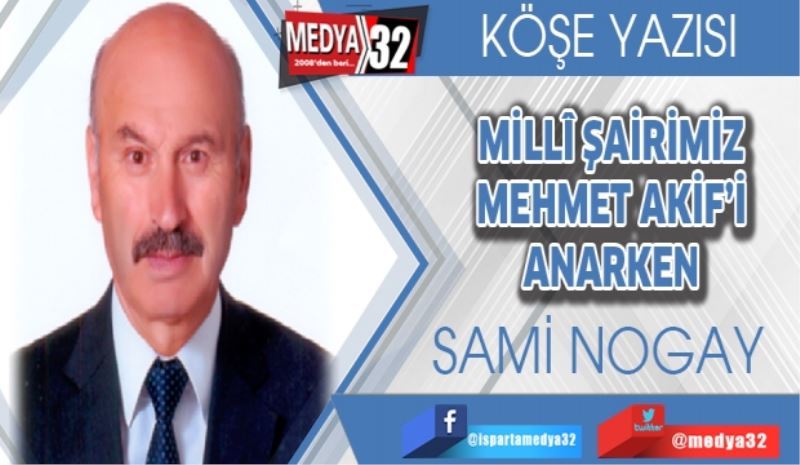 MİLLÎ ŞAİRİMİZ MEHMET AKİF’İ ANARKEN