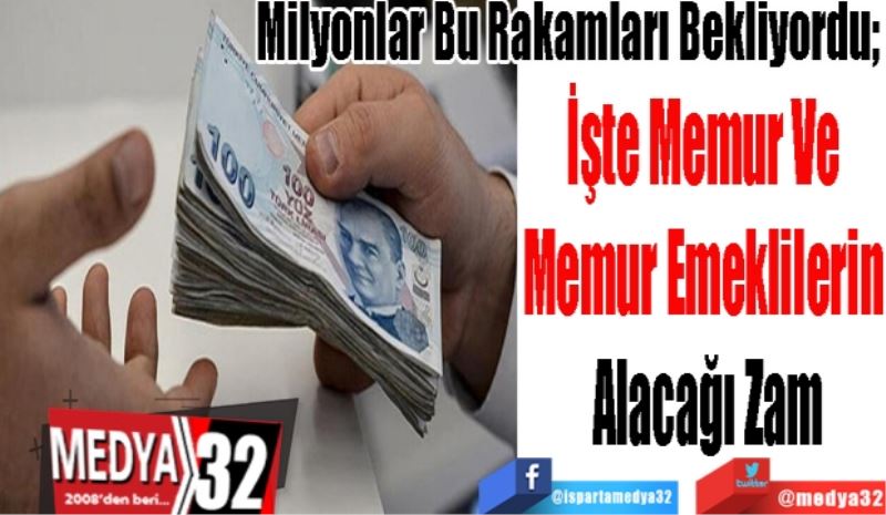 Milyonlar Bu Rakamları Bekliyordu; 
İşte Memur Ve 
Memur Emeklilerin 
Alacağı Zam
