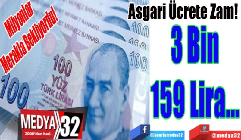 Milyonlar Merakla Bekliyordu! 
Asgari Ücrete Zam; 
3 Bin 159 Lira… 
