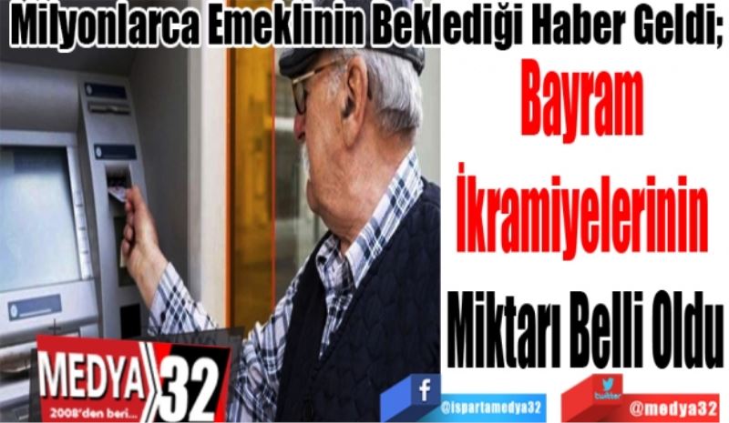 Milyonlarca Emeklinin Beklediği Haber Geldi; 
Bayram 
İkramiyelerinin 
Miktarı Belli Oldu
