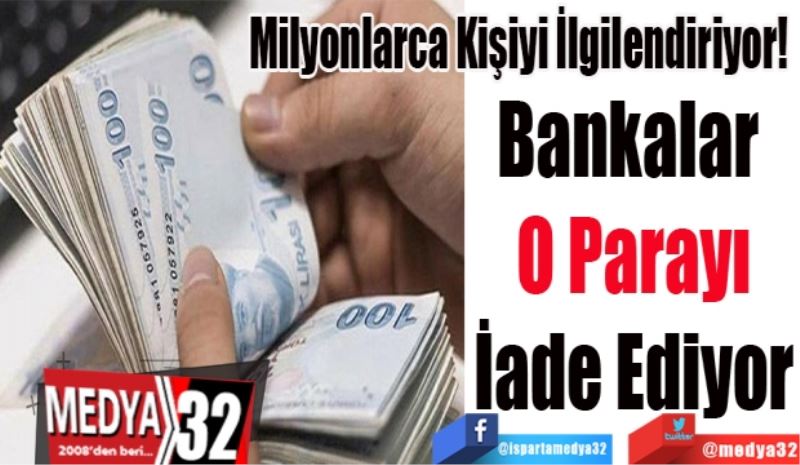 Milyonlarca Kişiyi İlgilendiriyor! 
Bankalar 
O Parayı
İade Ediyor
