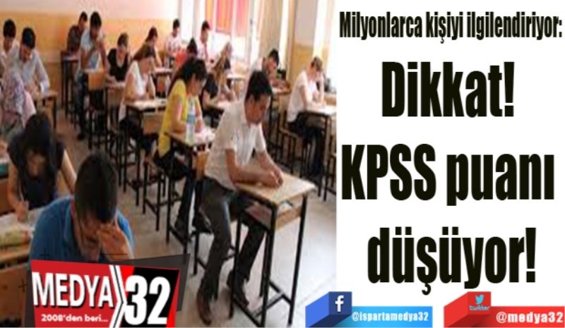 Milyonlarca kişiyi ilgilendiriyor: 
Dikkat! 
KPSS puanı 
düşüyor!
