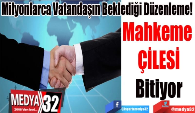 Milyonlarca Vatandaşın Beklediği Düzenleme! 
Mahkeme 
Çilesi
Bitiyor
