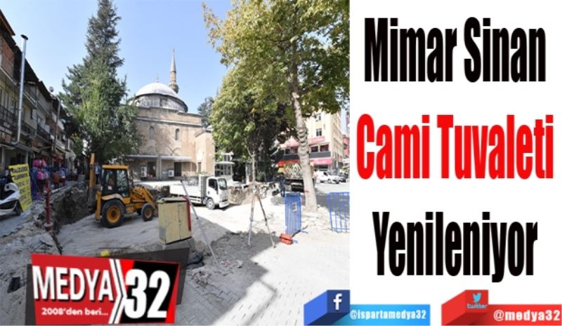 Mimar Sinan 
Cami Tuvaleti 
Yenileniyor 
