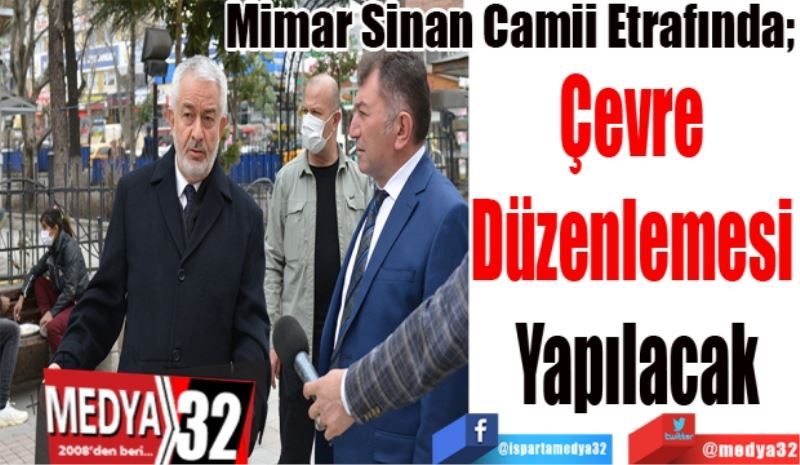 Mimar Sinan Camii Etrafında; 
Çevre 
Düzenlemesi 
Yapılacak 
