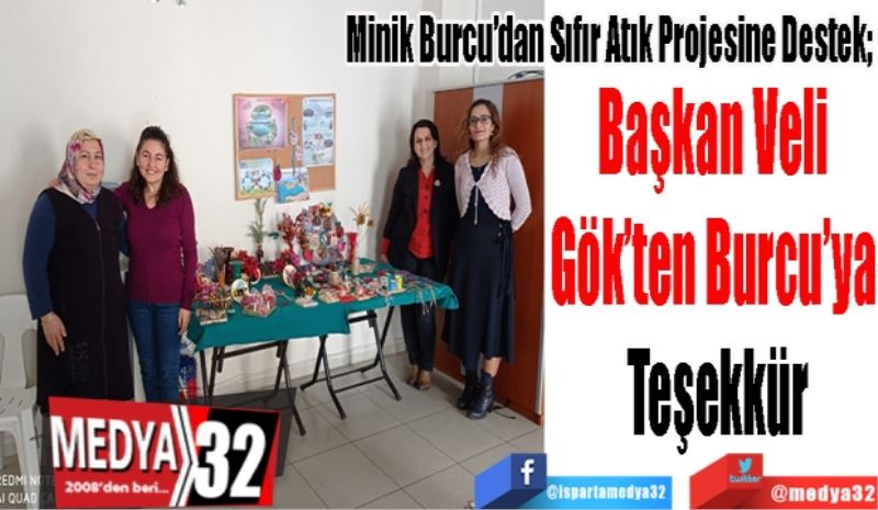 Minik Burcu’dan Sıfır Atık Projesine Destek; 
Başkan Veli 
Gök’ten Burcu’ya 
Teşekkür
