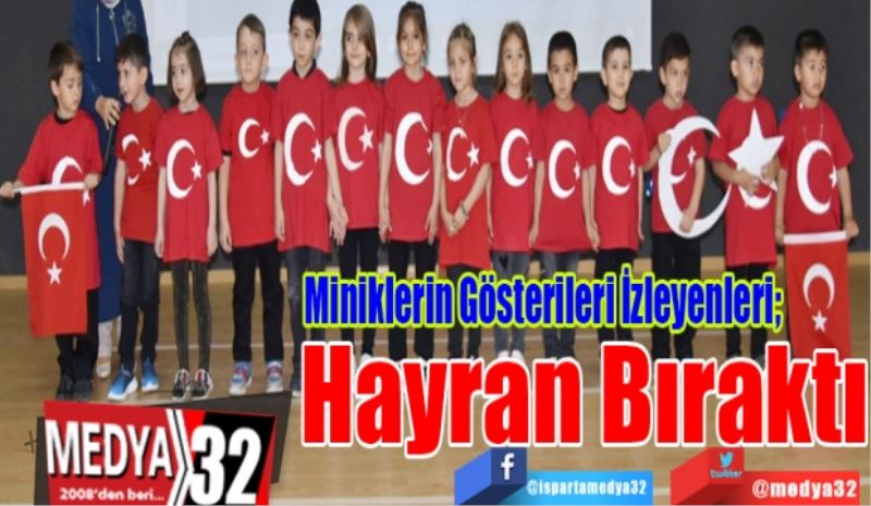 Miniklerin Gösterileri İzleyenleri; 
Hayran 
Bıraktı
