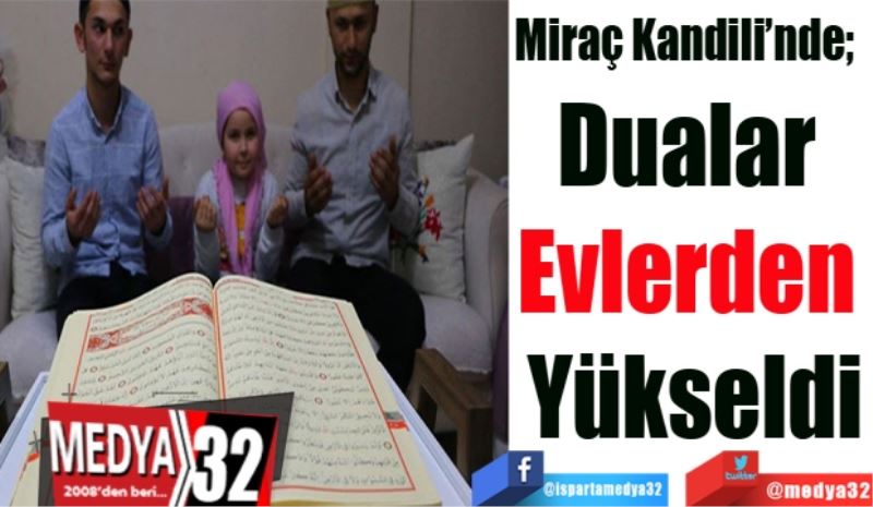 Miraç Kandili’nde;  
Dualar 
Evlerden 
Yükseldi
