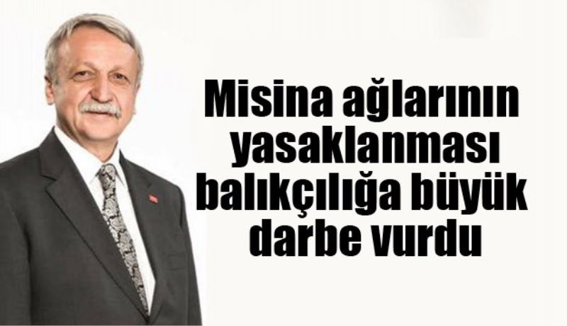 Misina ağlarının yasaklanması balıkçılığa büyük darbe vurdu