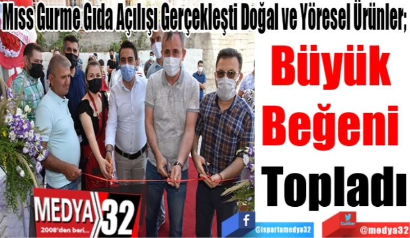 Mıss Gurme Gıda Açılışı Gerçekleşti Doğal ve Yöresel Ürünler; 
Büyük 
Beğeni 
Topladı
