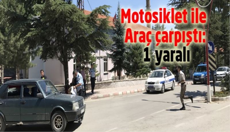 Motosiklet ile Araç çarpıştı: 1 yaralı