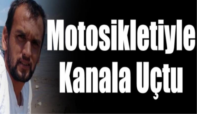 Motosikletiyle kanala uçtu