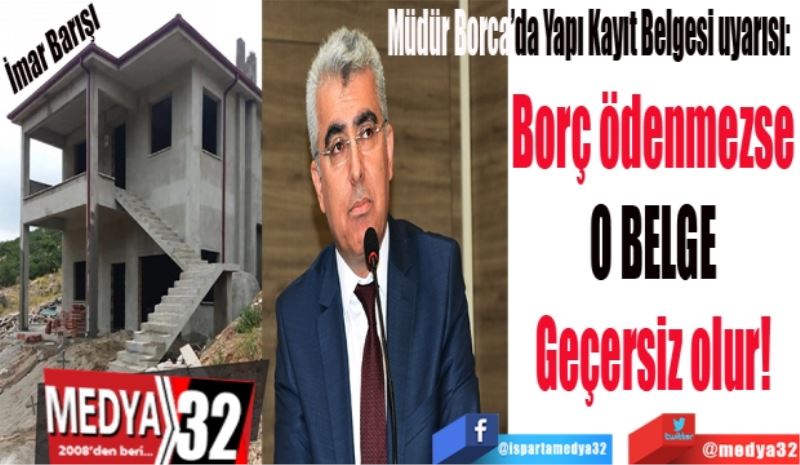 Müdür Borca’da Yapı Kayıt Belgesi uyarısı: 
Borç ödenmezse
O BELGE
Geçersiz olur!
