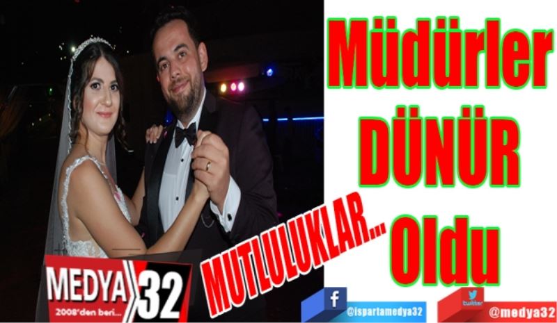 Müdürler 
DÜNÜR 
Oldu 
