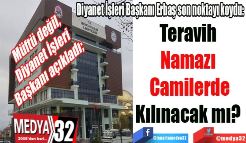 Müftü değil, 
Diyanet İşleri 
Başkanı açıkladı; 
Diyanet İşleri Başkanı Erbaş son noktayı koydu:
Teravih 
Namazı 
Camilerde
Kılınacak mı? 
