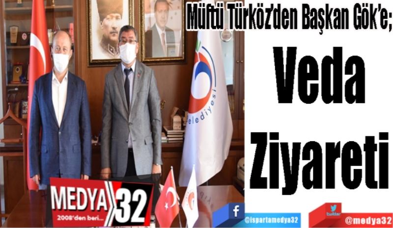 Müftü Türköz’den Başkan Gök’e;
Veda
Ziyareti
