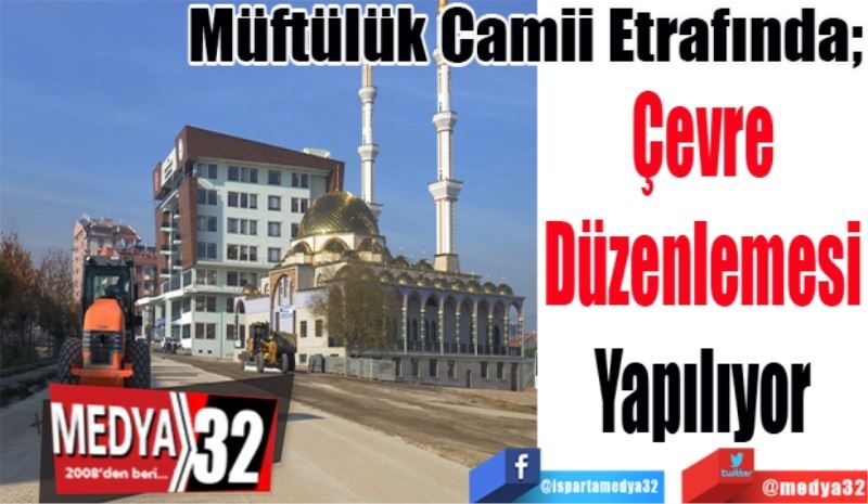 Müftülük Camii Etrafında; 
Çevre
Düzenlemesi
Yapılıyor 
