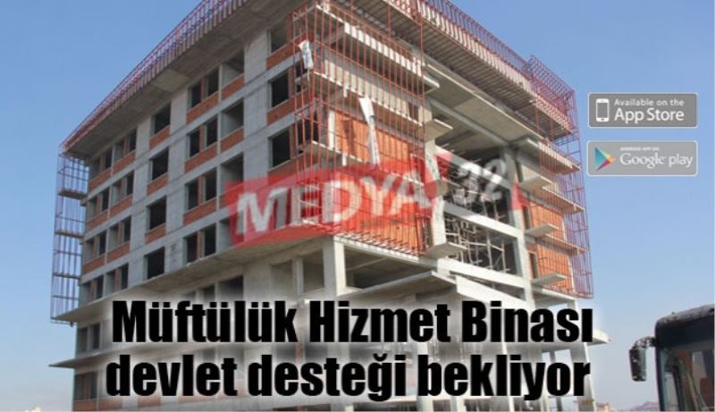 Müftülük Hizmet Binası devlet desteği bekliyor 