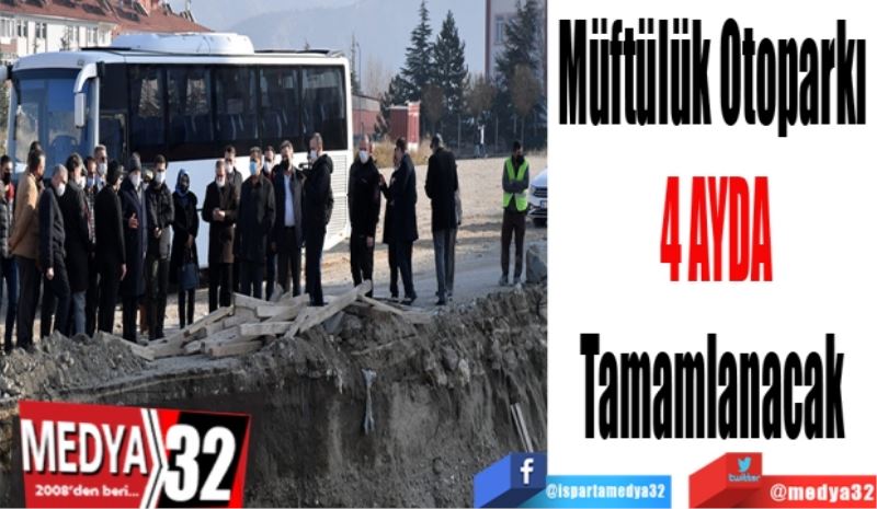 Müftülük Otoparkı 
4 AYDA
Tamamlanacak 
