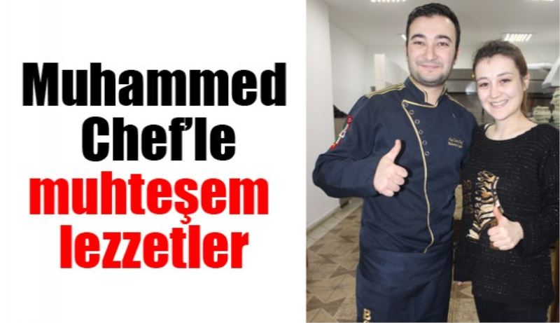 Muhammed Chef’le muhteşem lezzetler