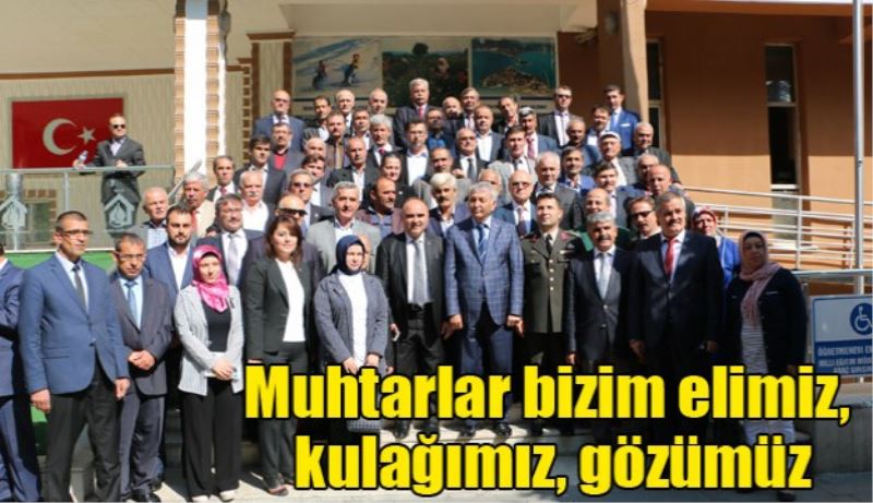 Muhtarlar bizim elimiz, kulağımız, gözümüz