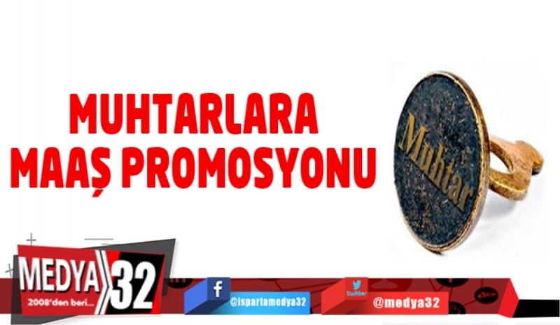 Muhtarlara maaş promosyonu