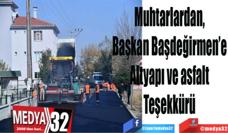 Muhtarlardan, 
Başkan Başdeğirmen’e 
Altyapı ve asfalt 
Teşekkürü 
