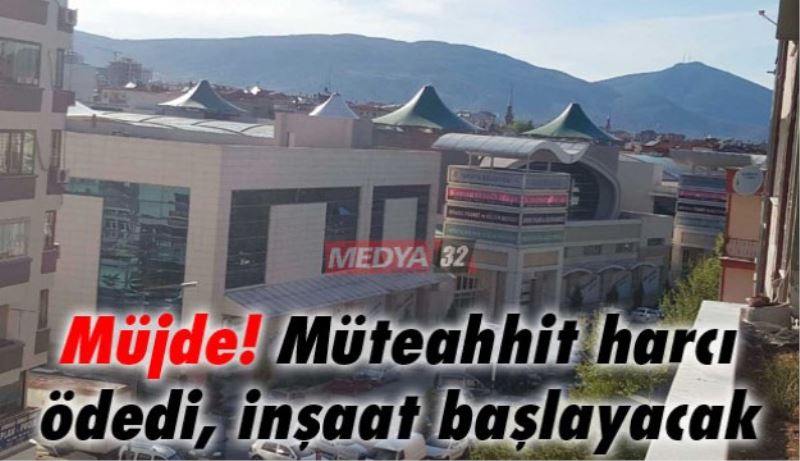 Müjde! Müteahhit harcı ödedi, inşaat başlayacak