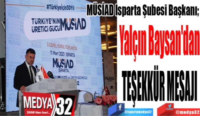 
MÜSİAD Isparta Şubesi Başkanı; 
Yalçın Baysan