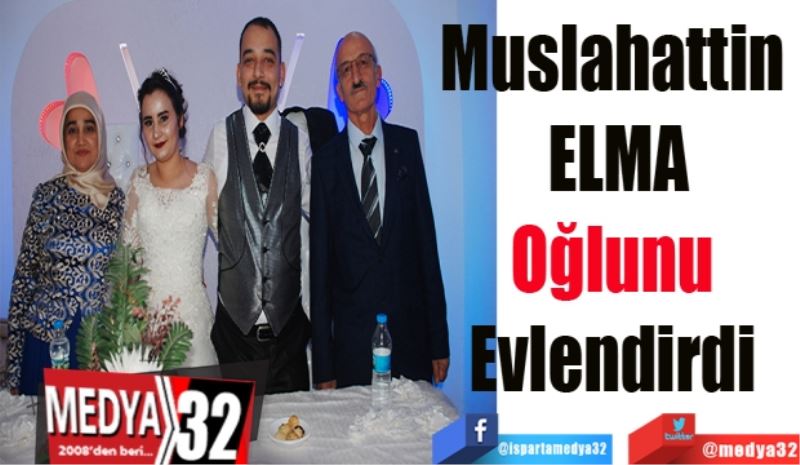 Muslahattin 
Elma 
Oğlunu 
Evlendirdi 
