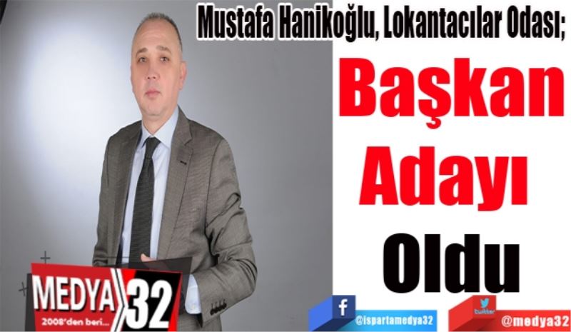 Mustafa Hanikoğlu, Lokantacılar Odası; 
Başkan
Adayı 
Oldu
