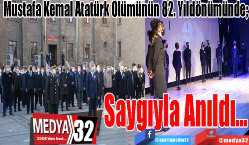 Mustafa Kemal Atatürk Ölümünün 82. Yıldönümünde; 
Saygıyla Anıldı…
