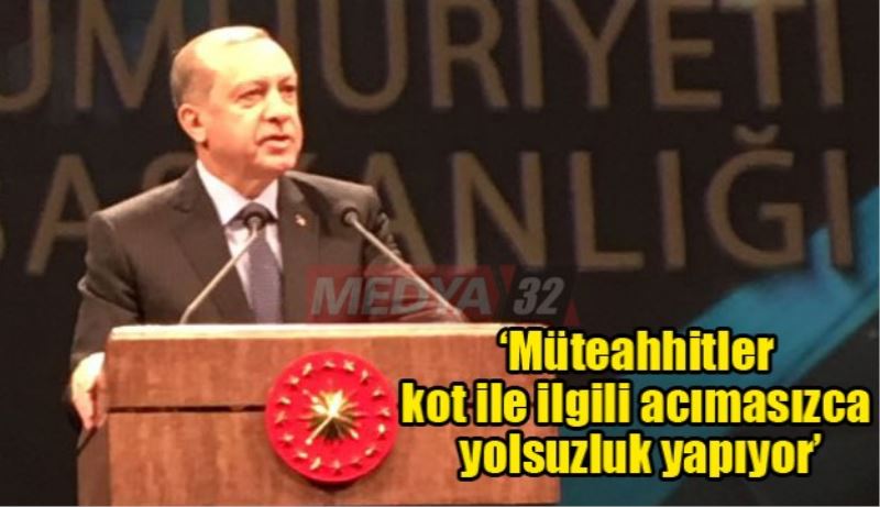 ‘Müteahhitler kot ile ilgili acımasızca yolsuzluk yapıyor’