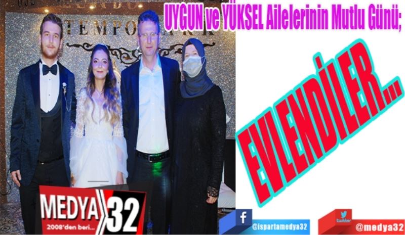 
MUTLULUKLAR…
UYGUN ve YÜKSEL Ailelerinin Mutlu Günü; 
EVLENDİLER…

