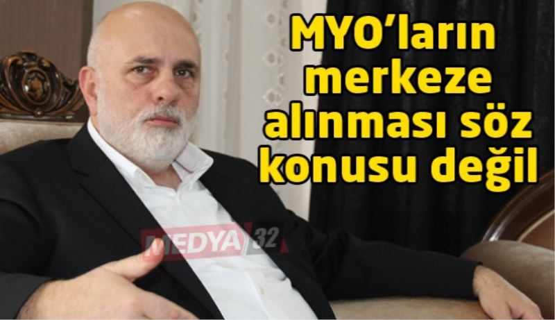 MYO’ların merkeze alınması söz konusu değil