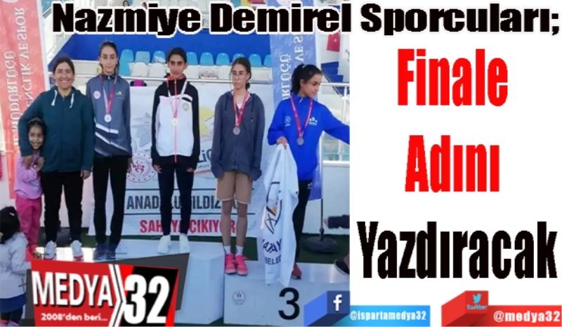 
Nazmiye Demirel Sporcuları; 
Finale 
Adını 
Yazdıracak
