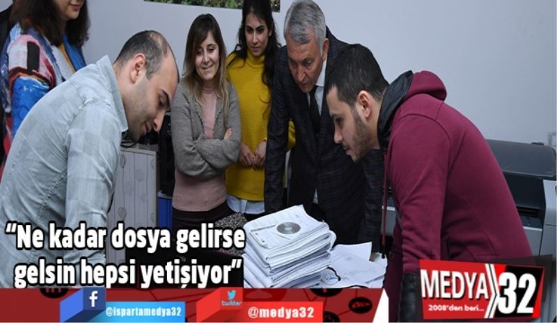 “Ne kadar dosya gelirse gelsin hepsi yetişiyor”