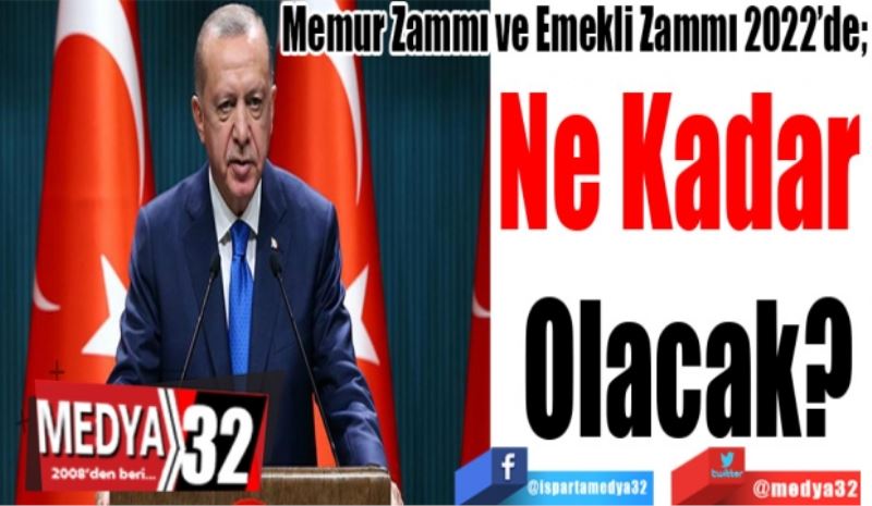 Memur Zammı ve Emekli Zammı 2022’de; 
Ne Kadar 
Olacak?
