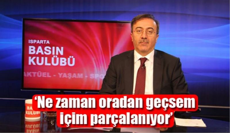 ‘Ne zaman oradan geçsem içim parçalanıyor’