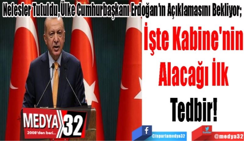 Nefesler Tutuldu. Ülke Cumhurbaşkanı Erdoğan’ın Açıklamasını Bekliyor; 
İşte Kabine