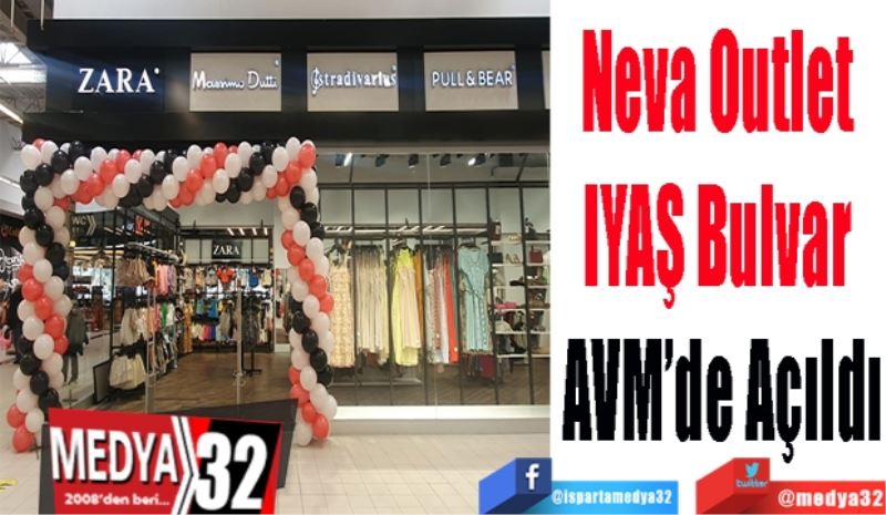 Neva Outlet 
IYAŞ Bulvar 
AVM’de Açıldı
