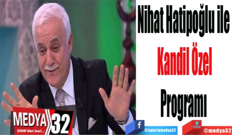 Nihat Hatipoğlu ile 
Kandil Özel
Programı 
