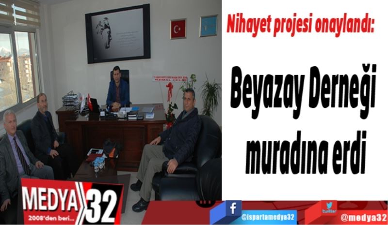 Nihayet projesi onaylandı: 
Beyazay Derneği 
muradına erdi 
